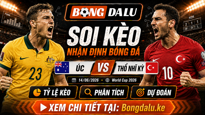 Nhận Định Úc vs Thổ Nhĩ Kỳ, 14/06/2026 – World Cup 2026