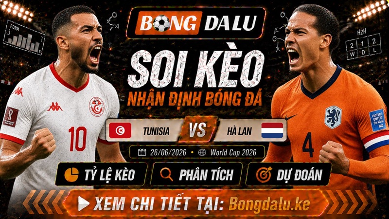 Nhận Định Tunisia vs Hà Lan, 26/06/2026 – World Cup 2026