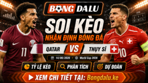Nhận định Qatar vs Thụy Sĩ, 14/06/2026 – World Cup 2026