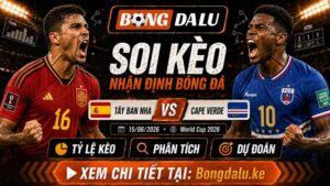 Nhận Định Tây Ban Nha vs Cape Verde, 15/06/2026 – World Cup 2026