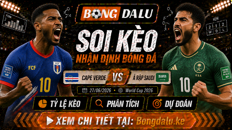 Lực lượng dự kiến của Cape Verde vs Ả Rập Saudi Lực lượng dự kiến của Cape Verde vs Ả Rập Saudi