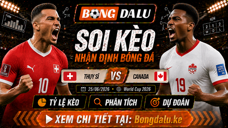 Nhận Định Thụy Sĩ vs Canada, 25/06/2026 – World Cup 2026