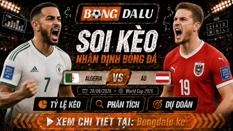 Nhận Định Algeria vs Áo, 28/06/2026 – World Cup 2026