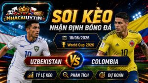 Nhận Định Uzbekistan vs Colombia, 18/06/2026 – World Cup 2026