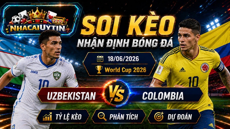 Lực lượng ra sân trận Uzbekistan vs Colombia