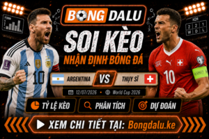 Nhận Định Argentina vs Thụy Sĩ, 12/07/2026 – World Cup 2026