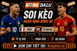 Nhận Định Pháp vs Tây Ban Nha, 15/07/2026 – World Cup 2026