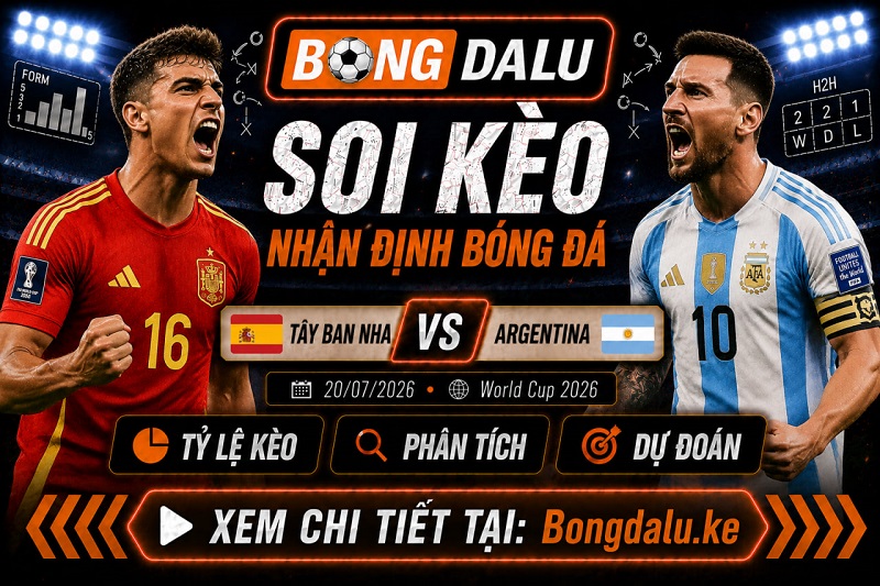 Nhận Định Tây Ban Nha vs Argentina, 20/07/2026 – World Cup 2026