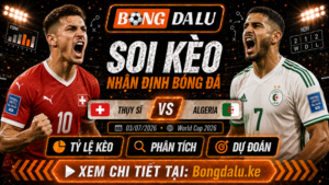 Nhận Định Thụy Sĩ vs Algeria, 03/07/2026 – World Cup 2026